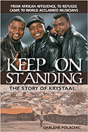 Keep on Standing: The Story of Krystaal: From African Affluence, to Refugee Camp, to World Acclaimed Musicians